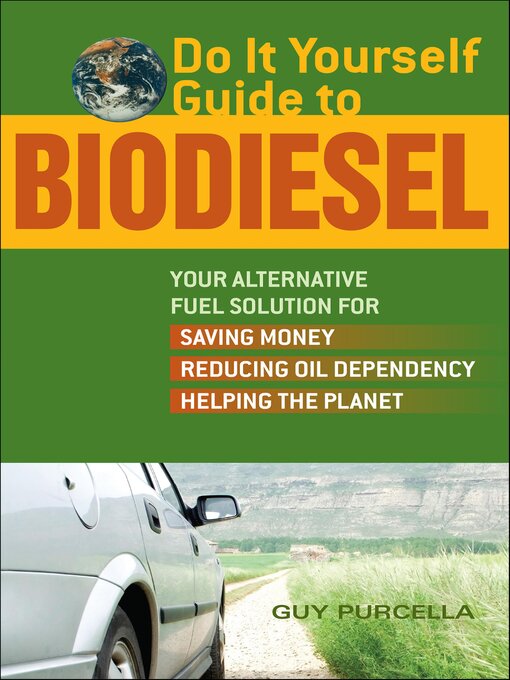 Title details for Do It Yourself Guide to Biodiesel by Guy Purcella - Available